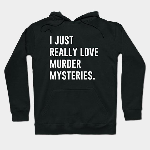 I Just Really Love Murder Mysteries Hoodie by produdesign